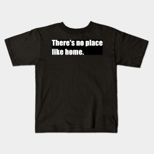 there's no place like home Kids T-Shirt